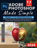 Adobe Photoshop Made Simple: From 0 to Professional - Step-by-Step