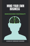 Mind Your Own Business: Make Success Your Reality Book Review
