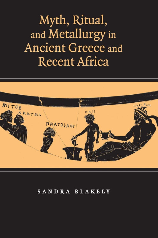 Myth, Ritual and Metallurgy in Ancient Greece and Africa