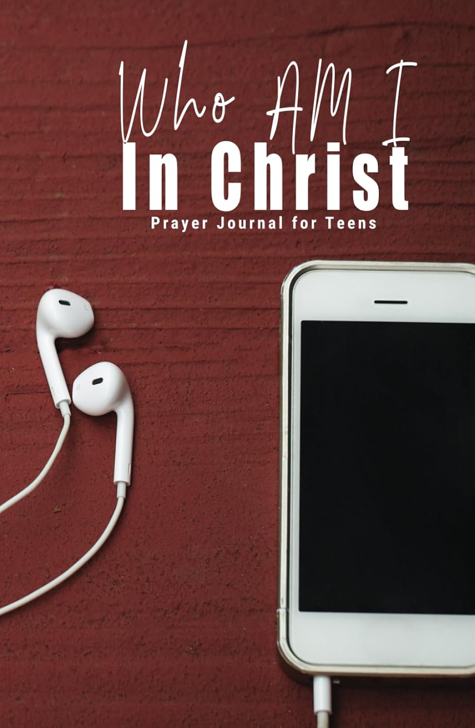 Who Am I In Christ Prayer Journal for Teens - A Spiritual Guide
