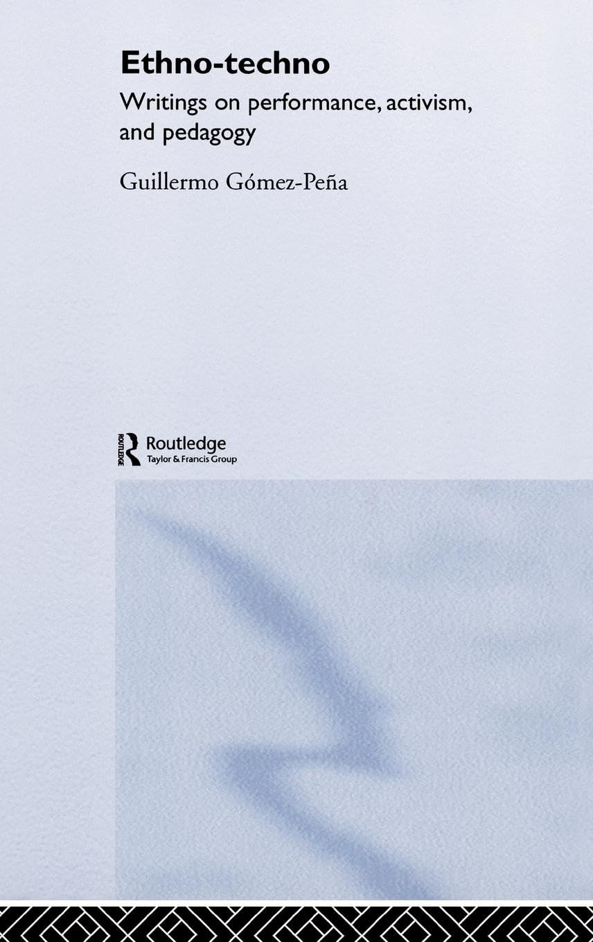 Ethno-Techno: Writings on Performance and Activism Insights
