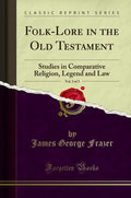 Folk-Lore in the Old Testament: A Study of Religion and Law