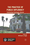 The Practice of Public Diplomacy: Confronting Challenges Abroad