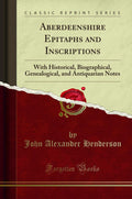Aberdeenshire Epitaphs and Inscriptions Reprint - Historical Reference