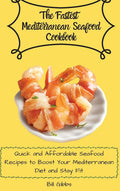 The Fastest Mediterranean Seafood Cookbook - Quick, Practical Recipes