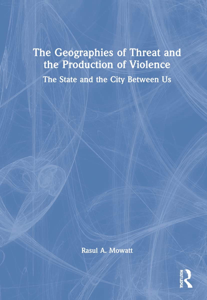 The Geographies of Threat and the Production of Violence Review