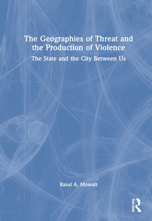 The Geographies of Threat and the Production of Violence Review