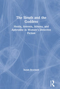 The Sleuth and the Goddess - Archetypes in Female Detective Fiction