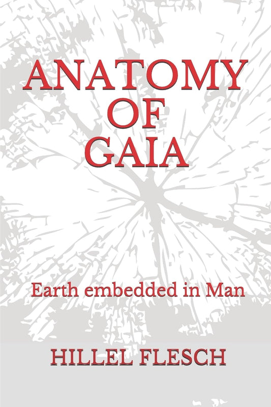 Anatomy of Gaia: Earth Embedded in Man - A Deep Exploration