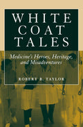 White Coat Tales - Medical History and Anecdotes Robert