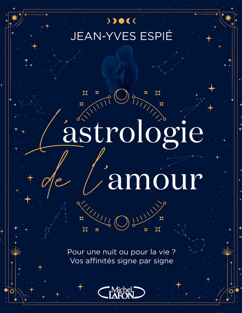 L'Astrologie de l'amour - Explorez vos affinites astrologiques