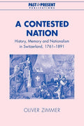 A Contested Nation: History, Memory and Nationalism in Switzerland