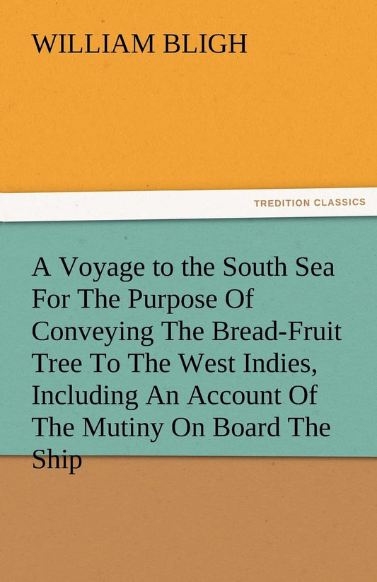A Voyage to the South Sea: Conveying the Bread-Fruit Tree