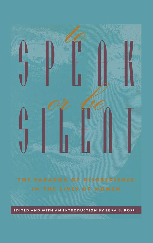 To Speak or Be Silent: The Paradox of Disobedience in Women's Lives