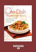One-Dish Vegetarian Meals - 150 Easy, Wholesome Recipes