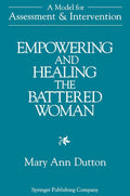 Empowering And Healing The Battered Woman: A Model for Assessment