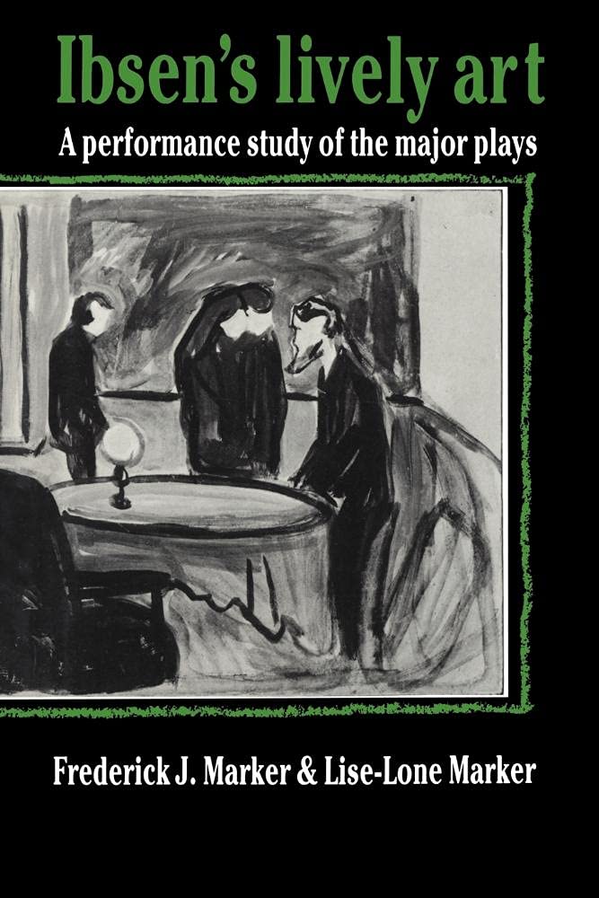 Ibsen's Lively Art: A Performance Study of Major Plays
