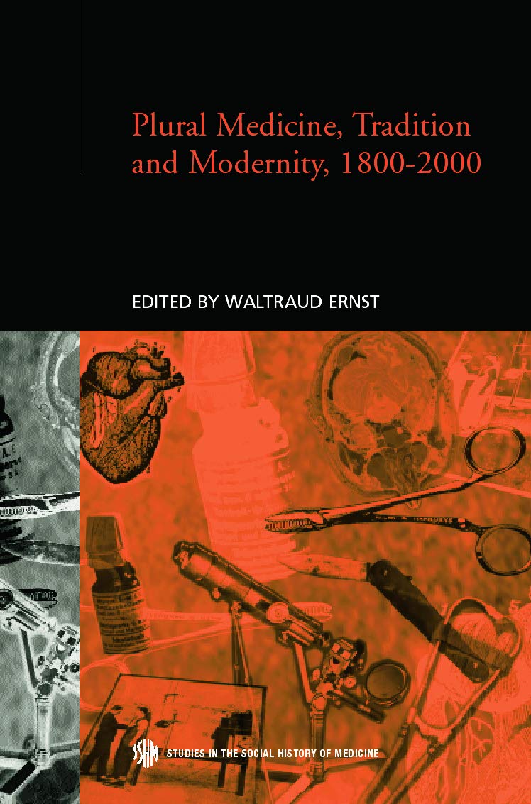 Plural Medicine, Tradition and Modernity, 1800-2000: A Deep Dive