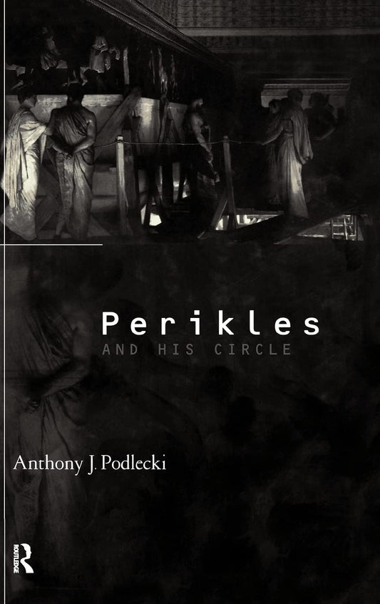 Perikles and his Circle: A Comprehensive Study of Ancient Greece