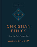 Christian Ethics: Living a Life That Is Pleasing to God - Revised