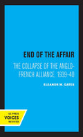 End of the Affair: The Fall of the Anglo-French Alliance 1939-40