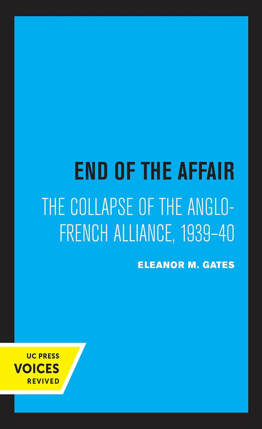 End of the Affair: The Fall of the Anglo-French Alliance 1939-40