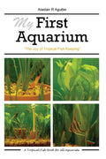 My First Aquarium: The Joy of Tropical Fish Keeping - Beginner's Guide