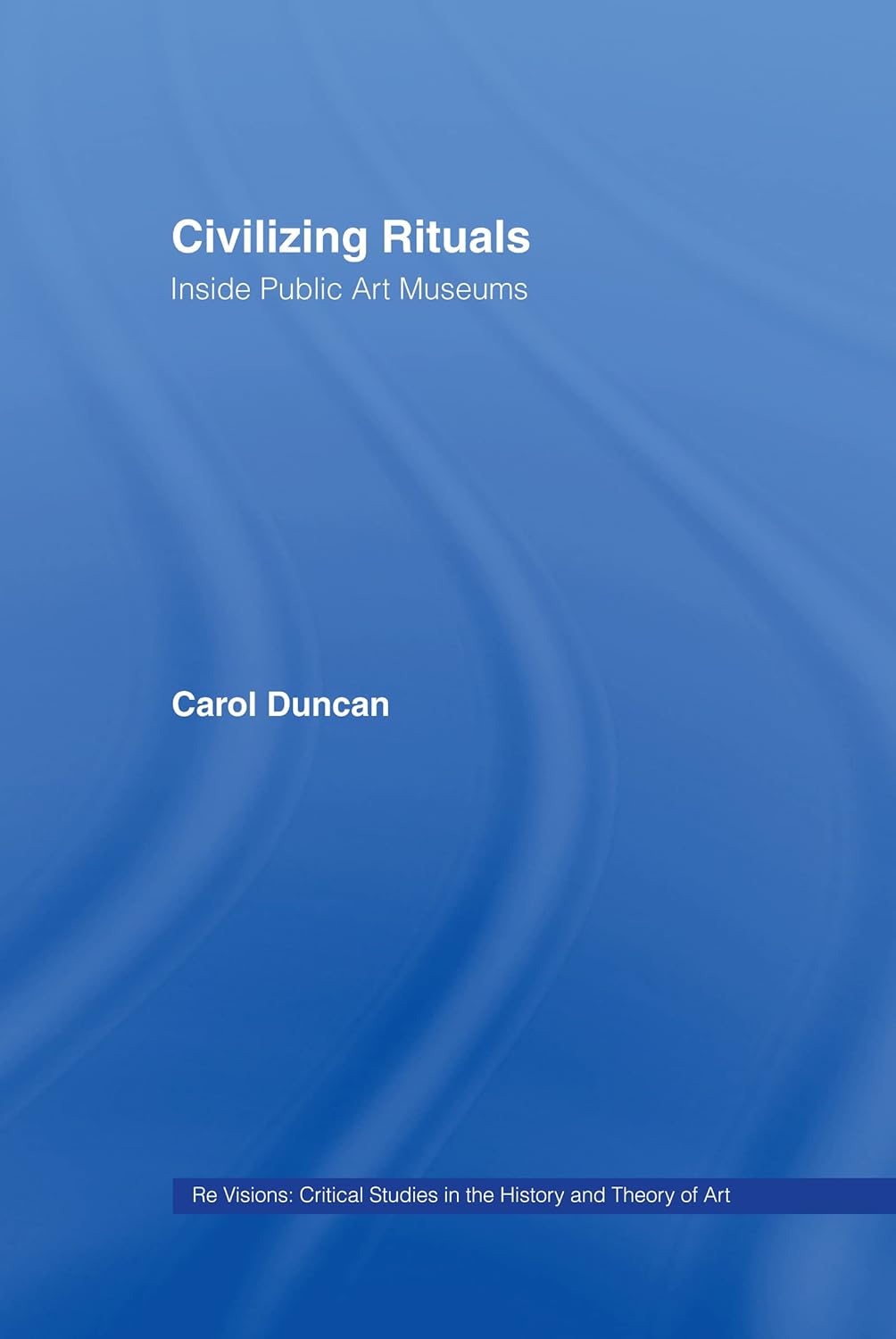 Civilizing Rituals: Inside Public Art Museums by Carol Duncan Review