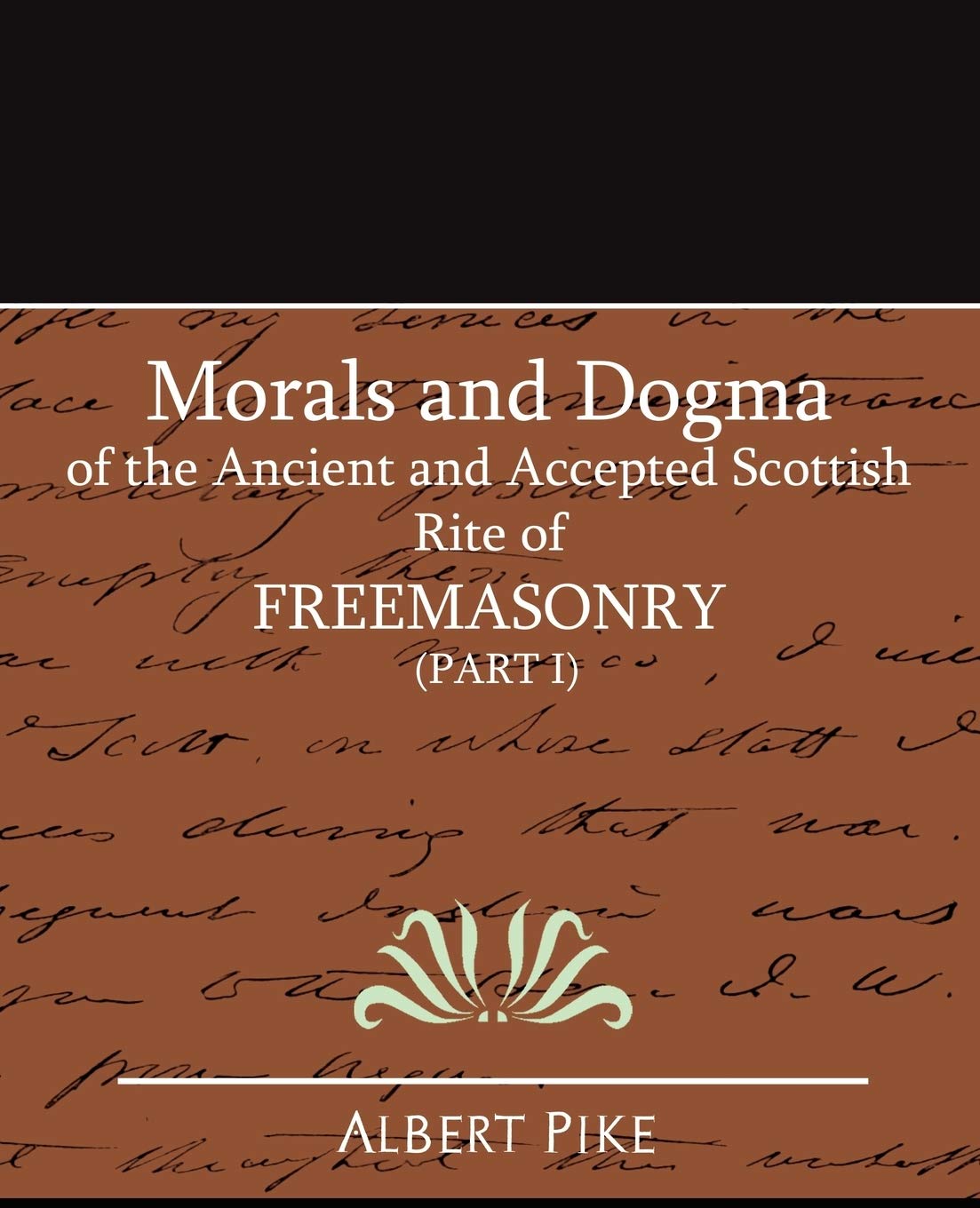 Morals and Dogma of the Ancient and Accepted Scottish Rite