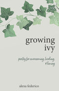 Growing Ivy: Poetry for Overcoming, Healing, and Loving Life