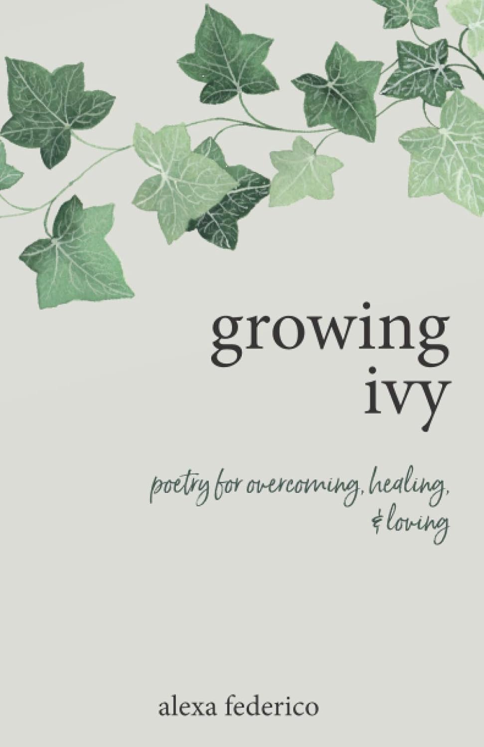 Growing Ivy: Poetry for Overcoming, Healing, and Loving Life