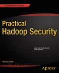 Practical Hadoop Security - Hands-on Guide for Cluster Administrators