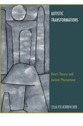 Autistic Transformations - Clinical Essays on Bion and Autistic
