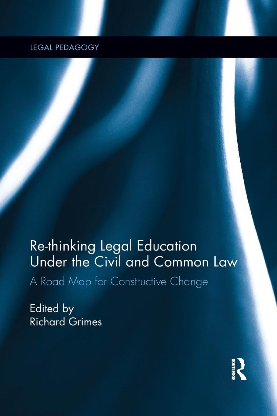 Re-thinking Legal Education under the Civil and Common Law: A Road Map