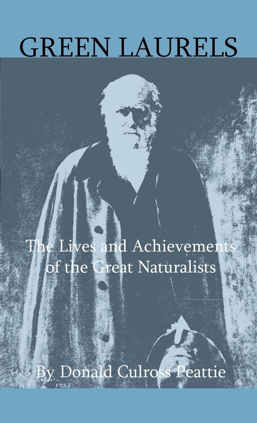 Green Laurels - The Lives And Achievements Of Great Naturalists