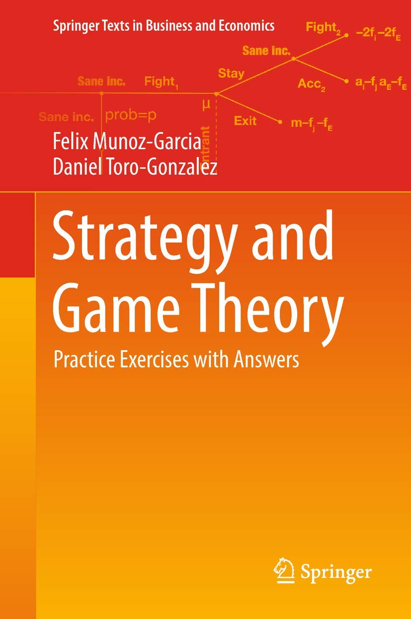 Strategy and Game Theory Practice Exercises with Answers Review