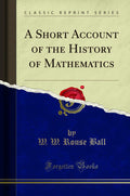 A Short Account of the History of Mathematics Classic Reprint Review
