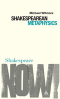 Shakespearean Metaphysics (Shakespeare Now!) - of a Literary Study