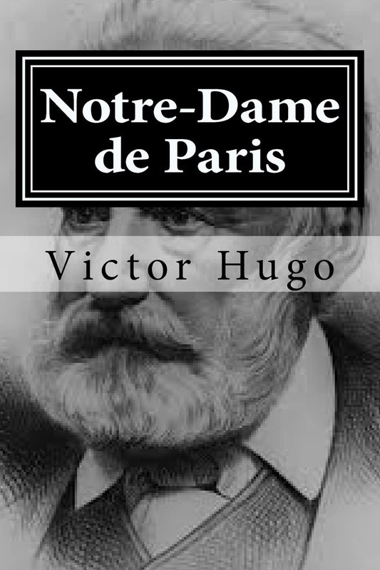 Notre-Dame de Paris by Victor Hugo: A Timeless Literary Masterpiece