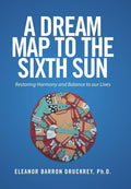 A Dream Map to the Sixth Sun: Restoring Harmony and Balance