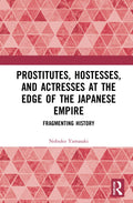 Prostitutes, Hostesses, and Actresses by Nobuko Ishitate-Okunomiya