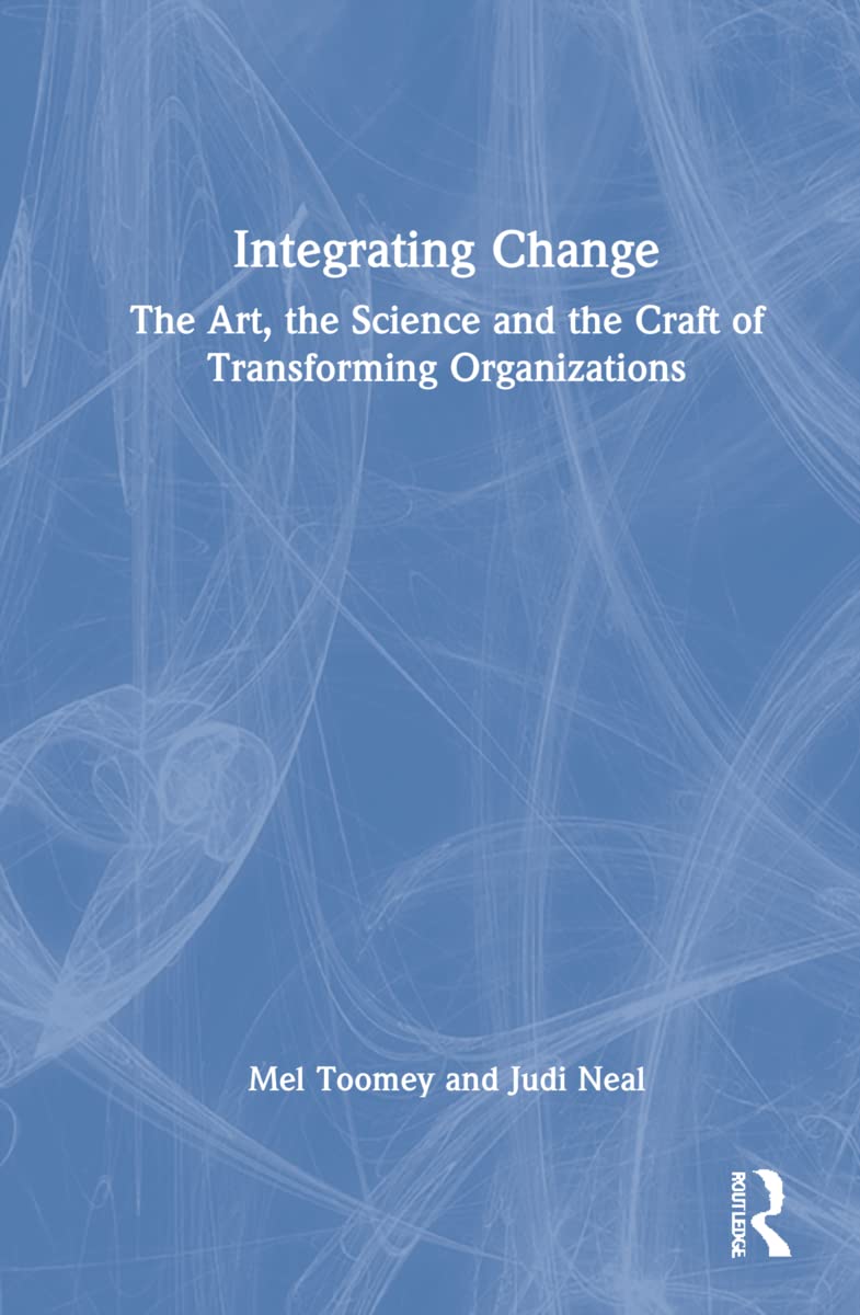 Integrating Change: A Comprehensive Guide by Mel Toomey and Judi Neal