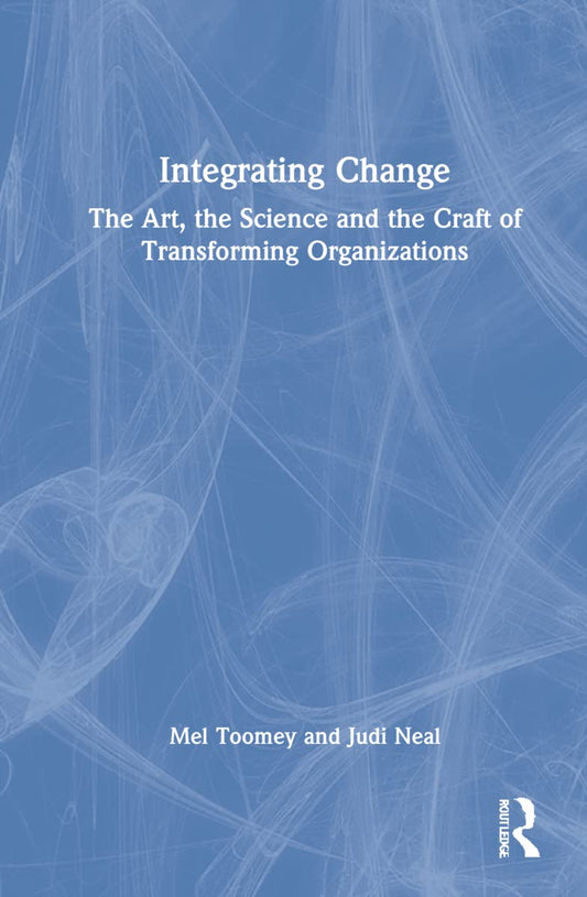 Integrating Change: A Comprehensive Guide by Mel Toomey and Judi Neal