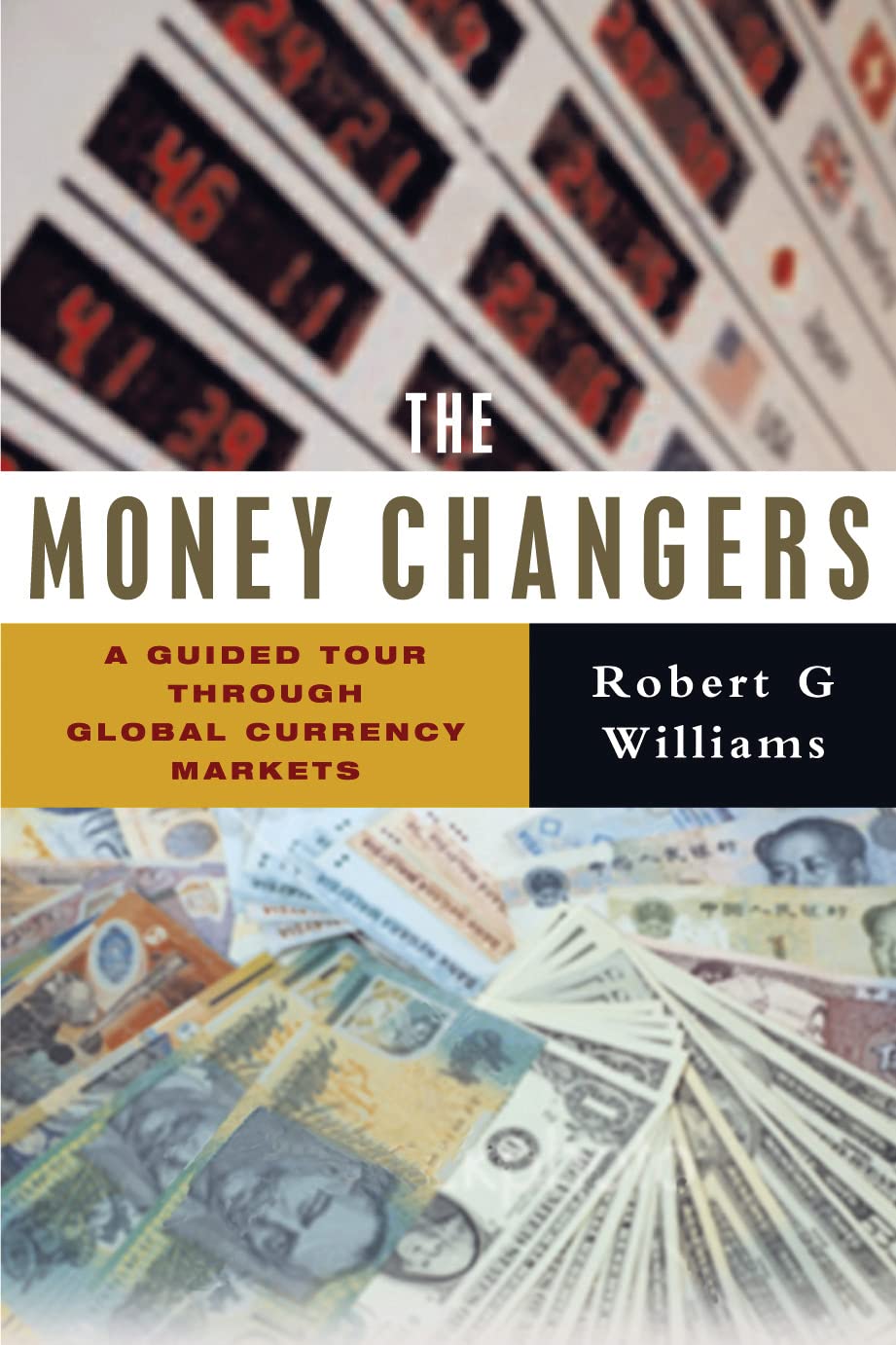 The Money Changers: A Guided Tour Through Global Currency Markets