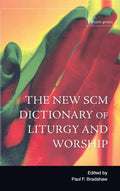 New SCM Dictionary of Liturgy and Worship for Modern Readers