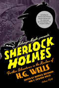 Sherlock Holmes: Further Adventures in the Realms of H.G. Wells Volume