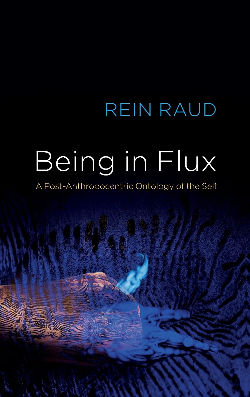 Being in Flux: A Post-Anthropocentric Ontology of the Self Review