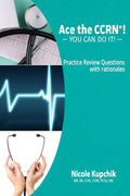 Ace the CCRN: You Can Do It! Practice Questions - Practice Qs