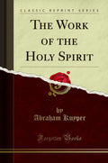 The Work of the Holy Spirit: A Classic Reprint by Kuyper