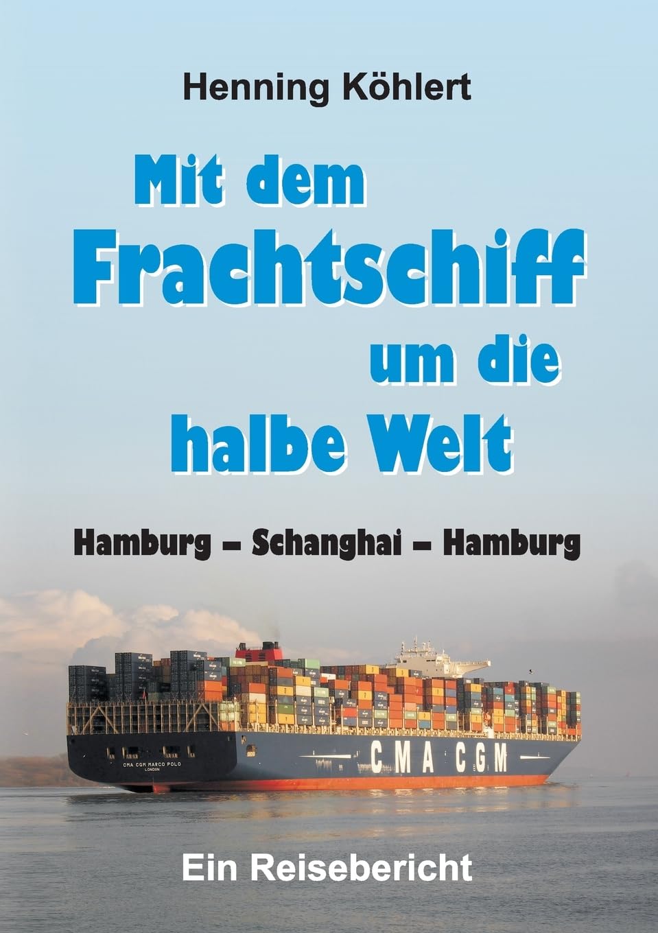 Mit dem Frachtschiff um die halbe Welt: Hamburg - Schanghai